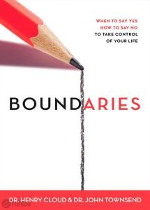 Boundaries When to Say Yes How to Say No to Take Control of Your Life